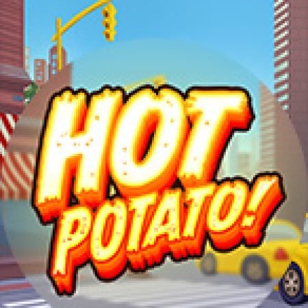 Cách Chinh Phục Hot Potato! Slot: Chiến Lược và Hướng Dẫn