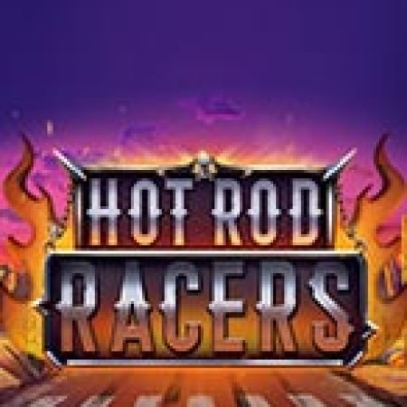 Cách Chinh Phục Hot Rod Racers Slot: Chiến Lược và Hướng Dẫn