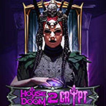 Lâu Đài Kì Quái 2 – House of Doom 2: The Crypt Slot: Hướng Dẫn Đầy Đủ Từ A đến Z Cho Người Mới