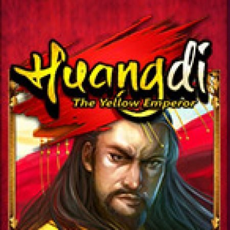 Tần Thủy Hoàng – Huangdi: The Yellow Emperor Slot: Hướng Dẫn Đầy Đủ Từ A đến Z Cho Người Mới