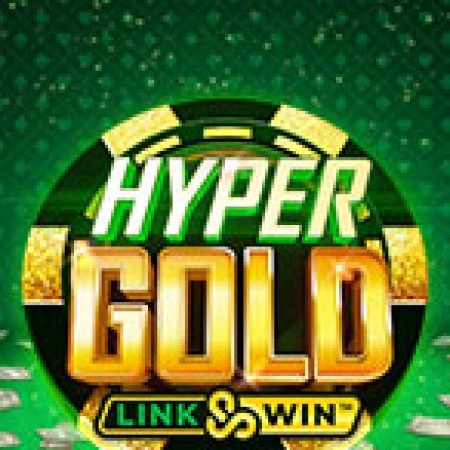 Chơi Hyper Gold Slot Ngay Hôm Nay – Phiêu Lưu Đến Thế Giới Kỳ Diệu!