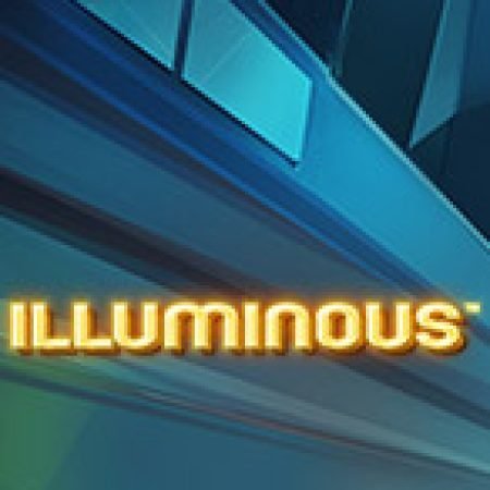 Đánh Giá Illuminous Slot: Kỳ Quan Game Slot Mới Nhất