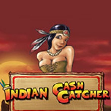 Khám Phá Indian Cash Catcher Slot: Trải Nghiệm Game Slot Huyền Bí