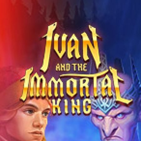 Cách Chinh Phục Ivan and the Immortal King Slot: Chiến Lược và Hướng Dẫn