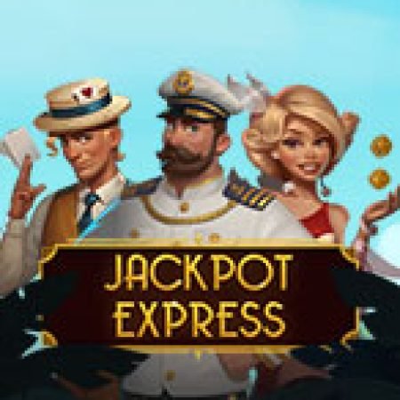 Chơi Jackpot Express Slot Ngay Hôm Nay – Phiêu Lưu Đến Thế Giới Kỳ Diệu!