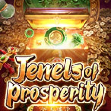 Khám Phá Kho Báu Huyền Thoại – Jewels of Prosperity Slot: Trải Nghiệm Game Slot Huyền Bí