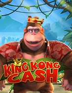 Đánh Giá King Kong Cash Slot: Kỳ Quan Game Slot Mới Nhất