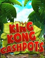 Cách Chinh Phục King Kong Cashpots Slot: Chiến Lược và Hướng Dẫn