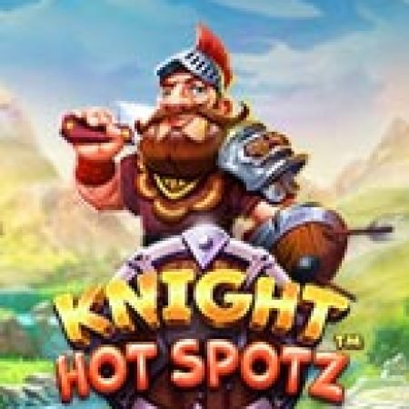 Đánh Giá Hiệp Sĩ Nóng Bỏng – Knight Hot Spotz Slot: Kỳ Quan Game Slot Mới Nhất