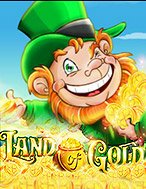 Land of Gold Slot: Hướng Dẫn Đầy Đủ Từ A đến Z Cho Người Mới