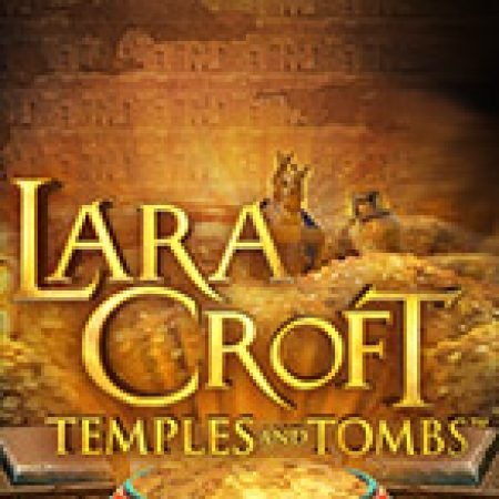 Lara Croft® Ngôi Đền Và Lăng Mộ – Lara Croft® Temples and Tombs Slot: Hướng Dẫn Chi Tiết Để Thắng Lớn và Giành Jackpot!