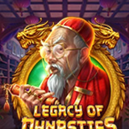 Cách Chinh Phục Di Sản Hoàng Gia – Legacy of Dynasties Slot: Chiến Lược và Hướng Dẫn