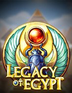 Di Sản Ai Cập – Legacy of Egypt Slot: Hướng Dẫn Chi Tiết Để Thắng Lớn và Giành Jackpot!