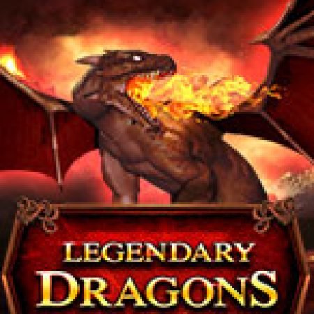 Cách Chinh Phục Legendary Dragons Slot: Chiến Lược và Hướng Dẫn