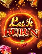 Khám Phá Bùng Cháy – Let It Burn Slot: Trải Nghiệm Game Slot Huyền Bí