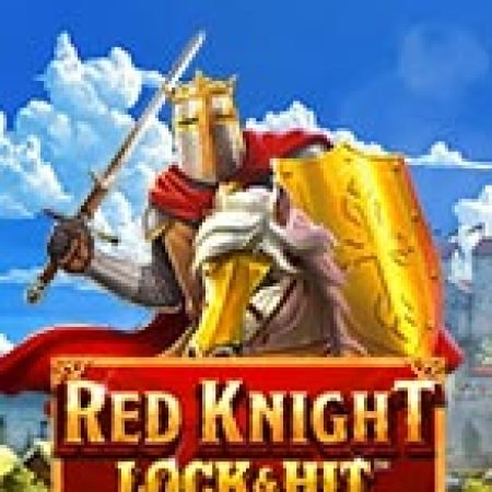 Lock & Hit: Red Knight™ Slot: Hướng Dẫn Chi Tiết Để Thắng Lớn và Giành Jackpot!