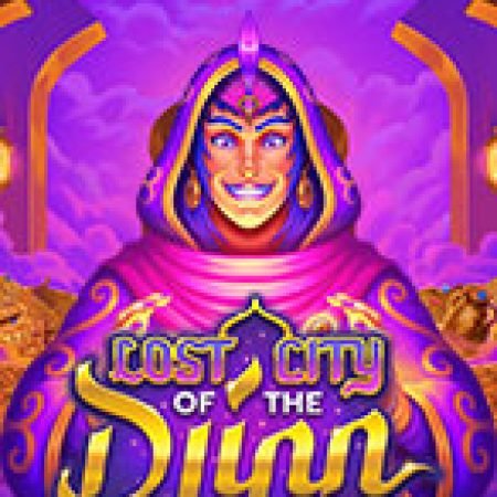 Khám Phá Lost City of the Djinn Slot: Trải Nghiệm Game Slot Huyền Bí