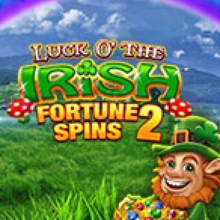 Luck O’ The Irish Fortune Spins 2 Slot: Hướng Dẫn Đầy Đủ Từ A đến Z Cho Người Mới