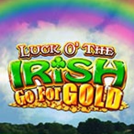 Luck of the Irish Go For Gold Slot: Hướng Dẫn Chi Tiết Để Thắng Lớn và Giành Jackpot!