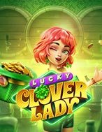 Quý Cô May Mắn – Lucky Clover Lady Slot: Hướng Dẫn Chi Tiết Để Thắng Lớn và Giành Jackpot!