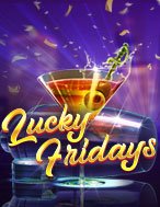 Thứ Sáu May Mắn – Lucky Fridays Slot: Hướng Dẫn Chi Tiết Để Thắng Lớn và Giành Jackpot!