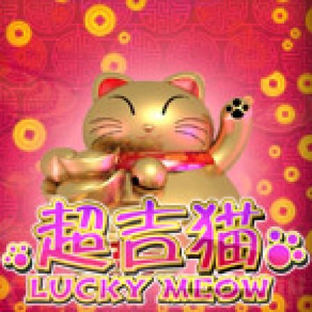 Chơi Lucky Meow Slot Ngay Hôm Nay – Phiêu Lưu Đến Thế Giới Kỳ Diệu!