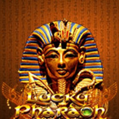 Lucky Pharaoh Slot: Hướng Dẫn Chi Tiết Để Thắng Lớn và Giành Jackpot!