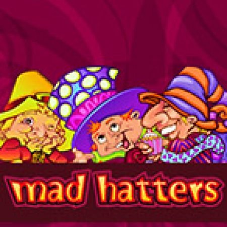 Cách Chinh Phục Hatters Phiêu Lưu Ký – Mad Hatters Slot: Chiến Lược và Hướng Dẫn