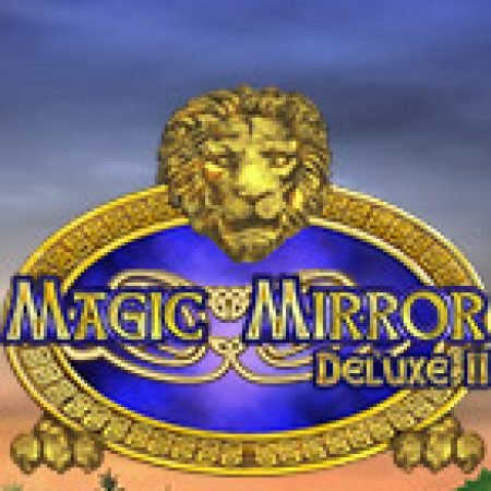 Đánh Giá Magic Mirror Deluxe II Slot: Kỳ Quan Game Slot Mới Nhất