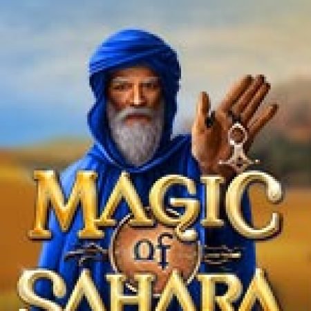 Cách Chinh Phục Phép Lạ Của Sahara – Magic of Sahara Slot: Chiến Lược và Hướng Dẫn