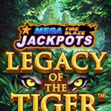 Mega Fire Blaze: Legacy of the Tiger Slot: Hướng Dẫn Đầy Đủ Từ A đến Z Cho Người Mới