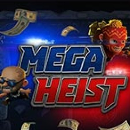 Đánh Giá Mega Heist Slot: Kỳ Quan Game Slot Mới Nhất