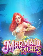 Khám Phá Báu Vật Nàng Tiên Cá – Mermaid Riches Slot: Trải Nghiệm Game Slot Huyền Bí