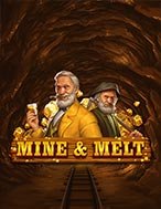 Đánh Giá Mine & Melt Slot: Kỳ Quan Game Slot Mới Nhất