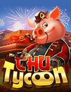 Mr. Chu Tycoon Slot: Hướng Dẫn Chi Tiết Để Thắng Lớn và Giành Jackpot!