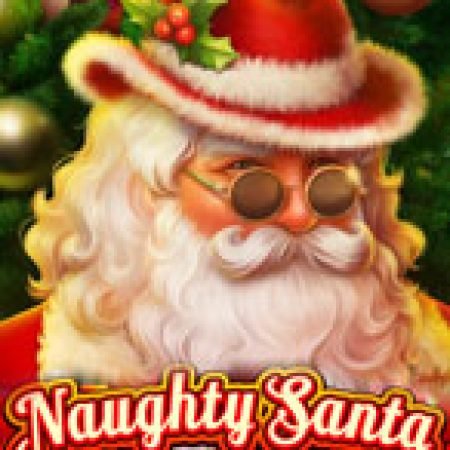 Naughty Santa Slot: Hướng Dẫn Chi Tiết Để Thắng Lớn và Giành Jackpot!