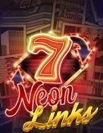 Chơi Siêu Liên Kết – Neon Links Slot Ngay Hôm Nay – Phiêu Lưu Đến Thế Giới Kỳ Diệu!