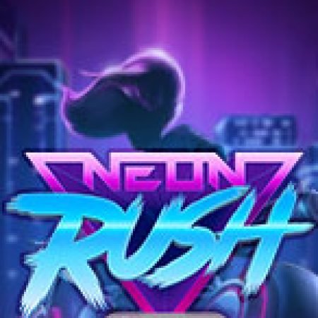 Neon Rush Slot: Hướng Dẫn Chi Tiết Để Thắng Lớn và Giành Jackpot!