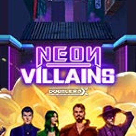 Chơi Neon Villains Doublemax Slot Ngay Hôm Nay – Phiêu Lưu Đến Thế Giới Kỳ Diệu!