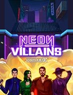 Chơi Neon Villains Doublemax Slot Ngay Hôm Nay – Phiêu Lưu Đến Thế Giới Kỳ Diệu!