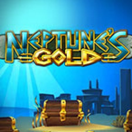 Neptune’s Gold Slot: Hướng Dẫn Chi Tiết Để Thắng Lớn và Giành Jackpot!