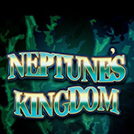 Đánh Giá Neptune’s Kingdom Slot: Kỳ Quan Game Slot Mới Nhất