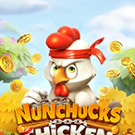 Đánh Giá Nunchucks Chicken Slot: Kỳ Quan Game Slot Mới Nhất