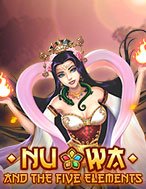 Cách Chinh Phục Nuwa and the Five Elements Slot: Chiến Lược và Hướng Dẫn