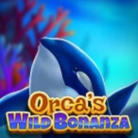 Khám Phá Orca’s Wild Bonanza Slot: Trải Nghiệm Game Slot Huyền Bí