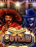 Đánh Giá Ngoài Vòng Pháp Luật – Outlaw Slot: Kỳ Quan Game Slot Mới Nhất