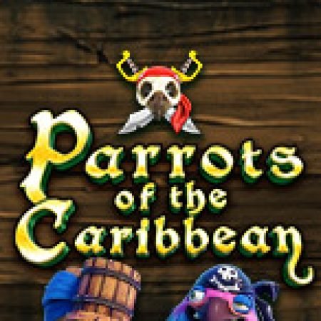 Khám Phá Parrots of the Caribbean Slot: Trải Nghiệm Game Slot Huyền Bí