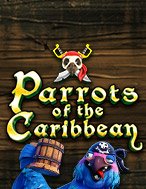 Khám Phá Parrots of the Caribbean Slot: Trải Nghiệm Game Slot Huyền Bí