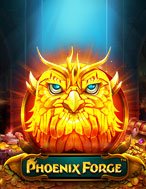 Phượng Hoàng Lửa – Phoenix Forge Slot: Hướng Dẫn Chi Tiết Để Thắng Lớn và Giành Jackpot!