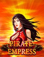 Chơi Pirate Empress Slot Ngay Hôm Nay – Phiêu Lưu Đến Thế Giới Kỳ Diệu!